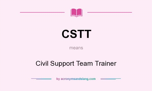 What does CSTT mean? It stands for Civil Support Team Trainer