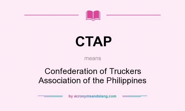 What does CTAP mean? It stands for Confederation of Truckers Association of the Philippines