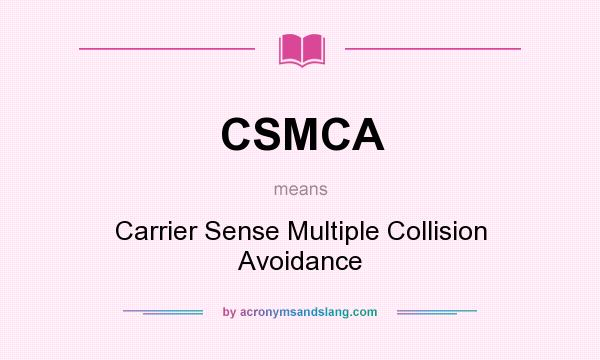 What does CSMCA mean? It stands for Carrier Sense Multiple Collision Avoidance