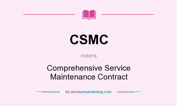 What does CSMC mean? It stands for Comprehensive Service Maintenance Contract