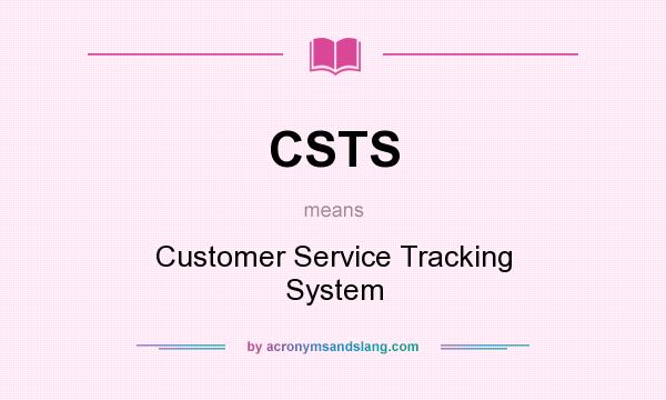 What does CSTS mean? It stands for Customer Service Tracking System