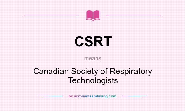 What does CSRT mean? It stands for Canadian Society of Respiratory Technologists