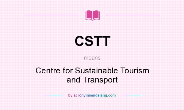 What does CSTT mean? It stands for Centre for Sustainable Tourism and Transport