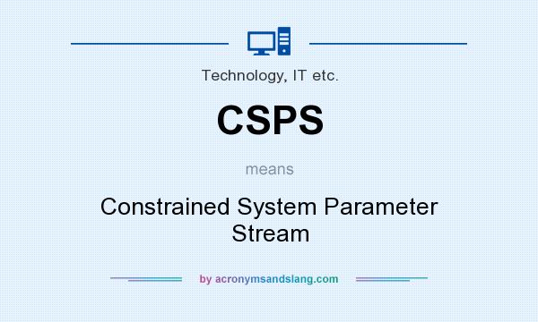 What does CSPS mean? It stands for Constrained System Parameter Stream