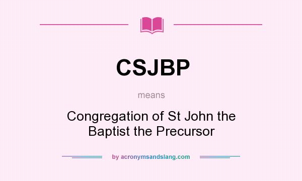 What does CSJBP mean? It stands for Congregation of St John the Baptist the Precursor