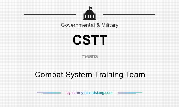 What does CSTT mean? It stands for Combat System Training Team