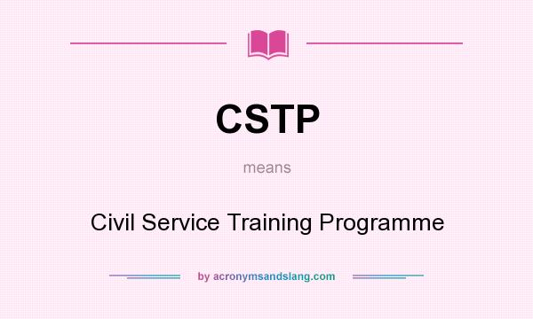 What does CSTP mean? It stands for Civil Service Training Programme