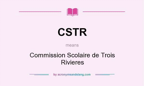 What does CSTR mean? It stands for Commission Scolaire de Trois Rivieres