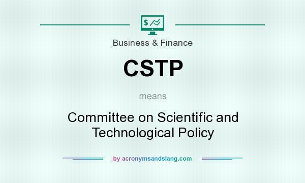 What does CSTP mean? It stands for Committee on Scientific and Technological Policy