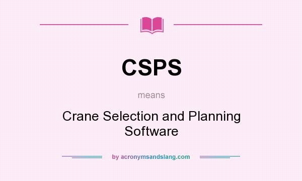 What does CSPS mean? It stands for Crane Selection and Planning Software
