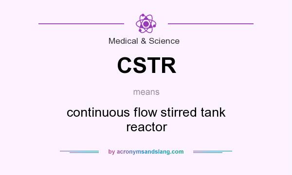 What does CSTR mean? It stands for continuous flow stirred tank reactor