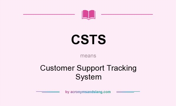 What does CSTS mean? It stands for Customer Support Tracking System