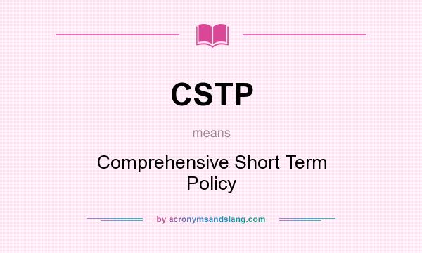 What does CSTP mean? It stands for Comprehensive Short Term Policy