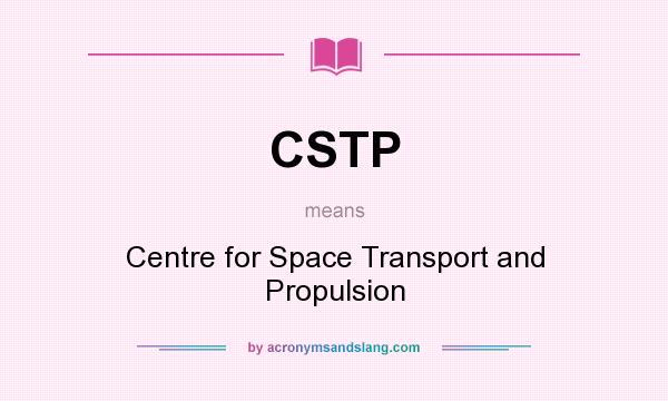 What does CSTP mean? It stands for Centre for Space Transport and Propulsion