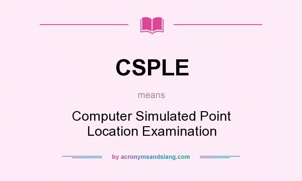 What does CSPLE mean? It stands for Computer Simulated Point Location Examination