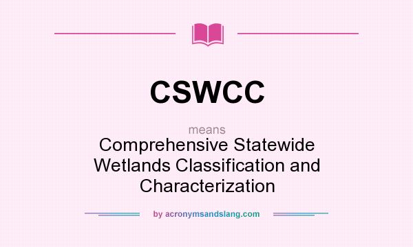 What does CSWCC mean? It stands for Comprehensive Statewide Wetlands Classification and Characterization