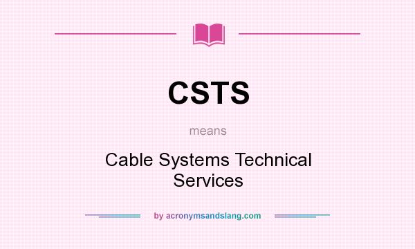 What does CSTS mean? It stands for Cable Systems Technical Services
