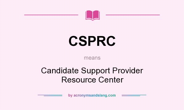 What does CSPRC mean? It stands for Candidate Support Provider Resource Center