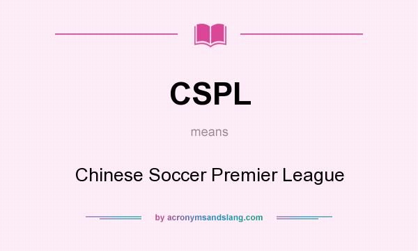 What does CSPL mean? It stands for Chinese Soccer Premier League