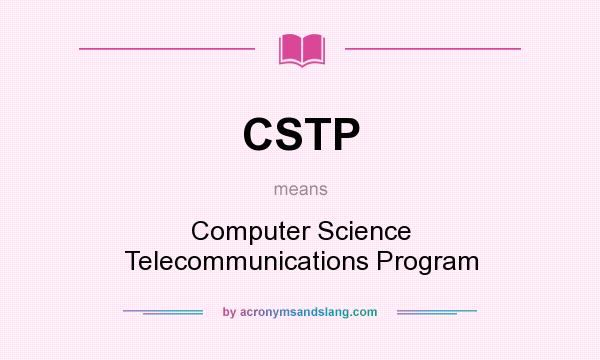 What does CSTP mean? It stands for Computer Science Telecommunications Program