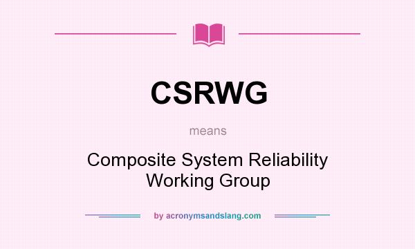 What does CSRWG mean? It stands for Composite System Reliability Working Group