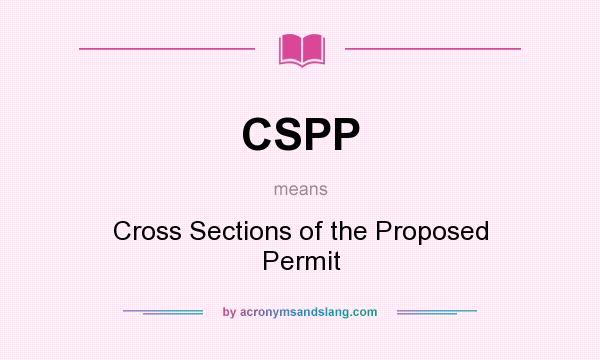 What does CSPP mean? It stands for Cross Sections of the Proposed Permit