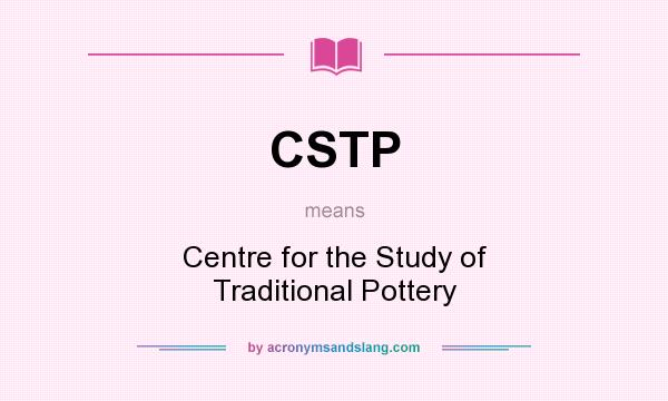 What does CSTP mean? It stands for Centre for the Study of Traditional Pottery