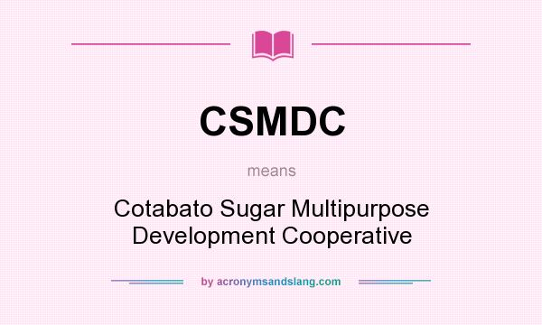What does CSMDC mean? It stands for Cotabato Sugar Multipurpose Development Cooperative