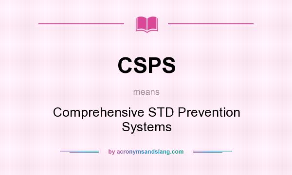 What does CSPS mean? It stands for Comprehensive STD Prevention Systems