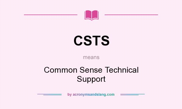 What does CSTS mean? It stands for Common Sense Technical Support