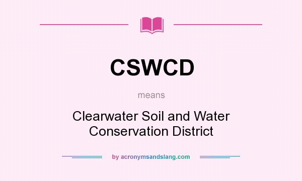 What does CSWCD mean? It stands for Clearwater Soil and Water Conservation District