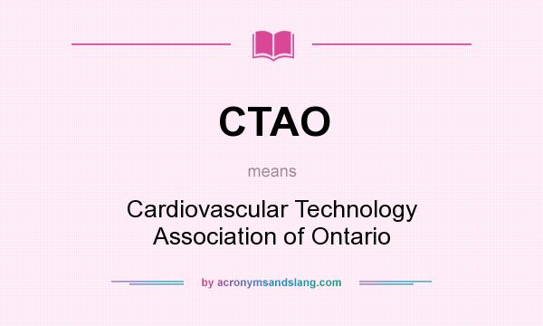 What does CTAO mean? It stands for Cardiovascular Technology Association of Ontario