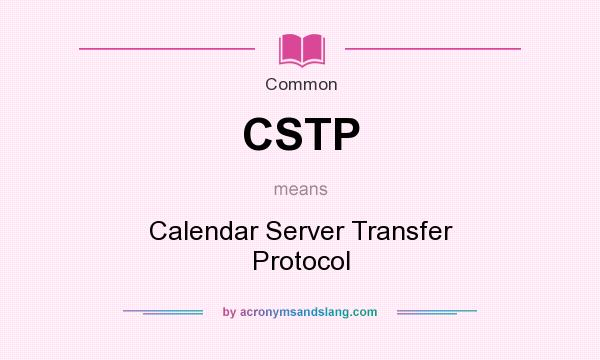 What does CSTP mean? It stands for Calendar Server Transfer Protocol