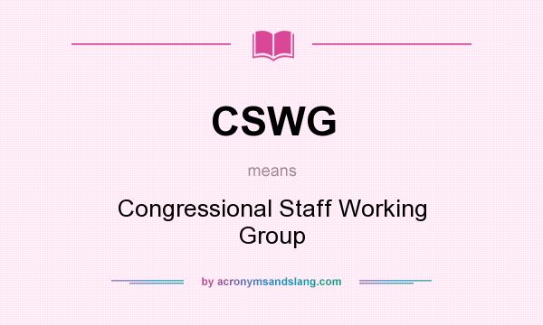 What does CSWG mean? It stands for Congressional Staff Working Group