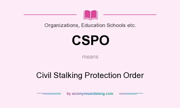 What does CSPO mean? It stands for Civil Stalking Protection Order