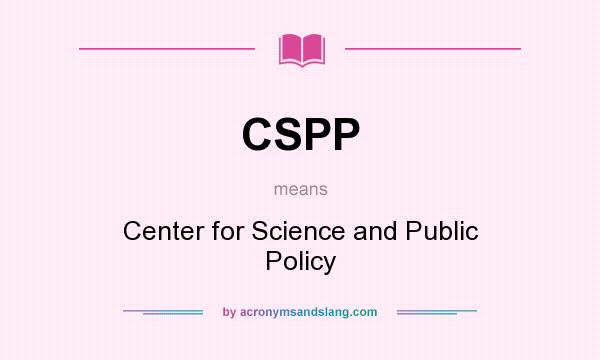 What does CSPP mean? It stands for Center for Science and Public Policy