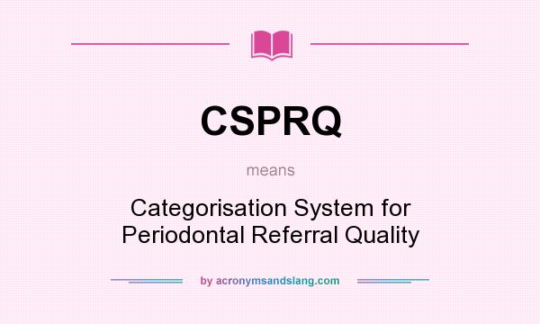 What does CSPRQ mean? It stands for Categorisation System for Periodontal Referral Quality