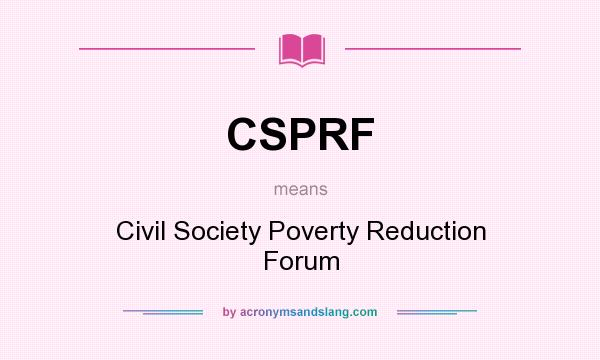 What does CSPRF mean? It stands for Civil Society Poverty Reduction Forum