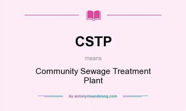 What does CSTP mean? It stands for Community Sewage Treatment Plant