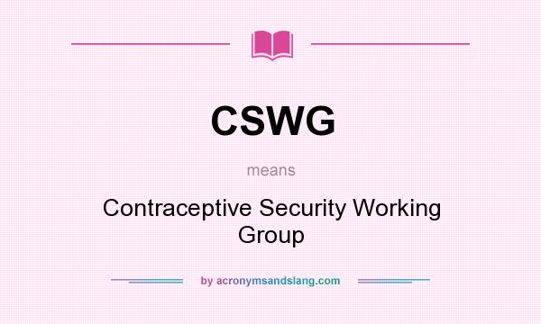 What does CSWG mean? It stands for Contraceptive Security Working Group