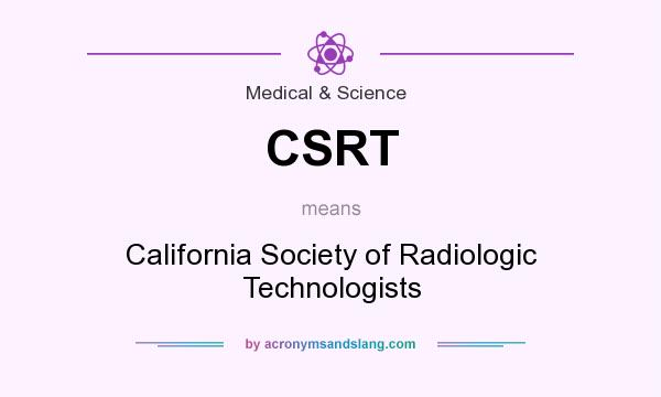 What does CSRT mean? It stands for California Society of Radiologic Technologists