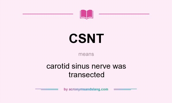 What does CSNT mean? It stands for carotid sinus nerve was transected