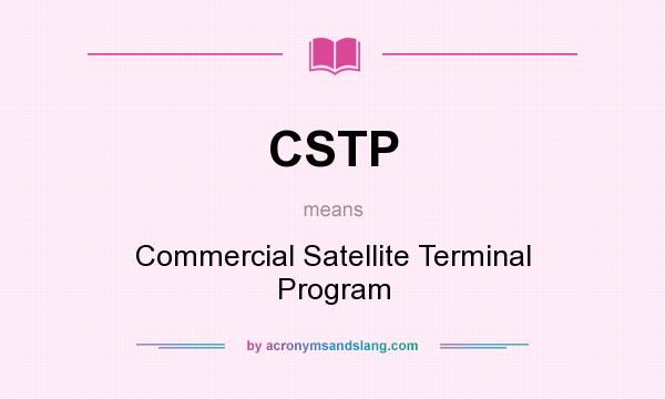 What does CSTP mean? It stands for Commercial Satellite Terminal Program