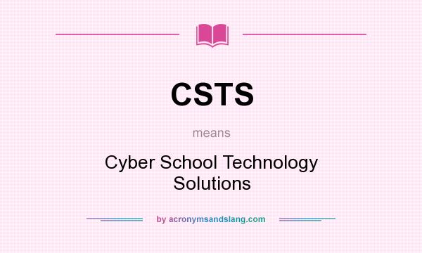What does CSTS mean? It stands for Cyber School Technology Solutions