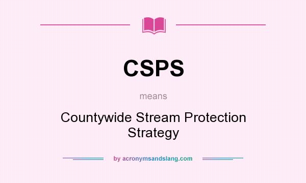 What does CSPS mean? It stands for Countywide Stream Protection Strategy