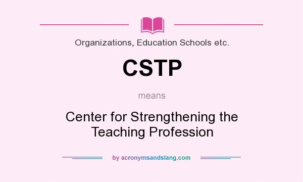 What does CSTP mean? It stands for Center for Strengthening the Teaching Profession