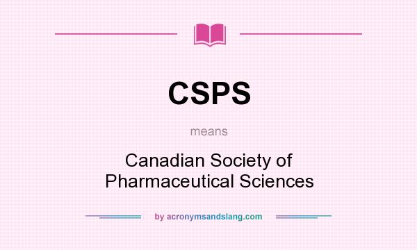 What does CSPS mean? It stands for Canadian Society of Pharmaceutical Sciences