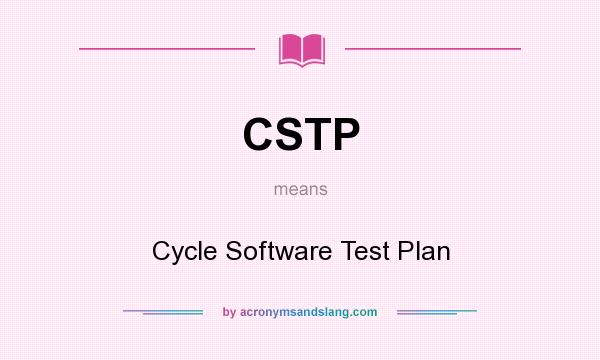 What does CSTP mean? It stands for Cycle Software Test Plan