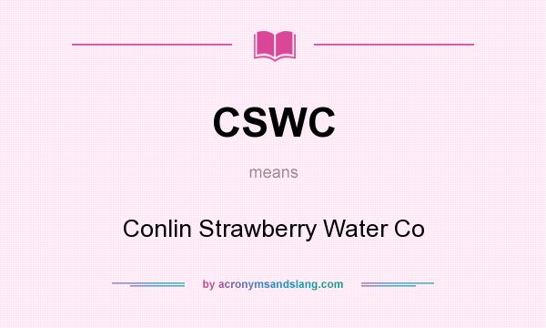 What does CSWC mean? It stands for Conlin Strawberry Water Co