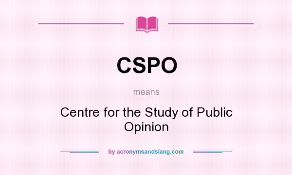 What does CSPO mean? It stands for Centre for the Study of Public Opinion